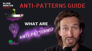 What are anti-patterns? | Elixir Anti-Patterns Guide