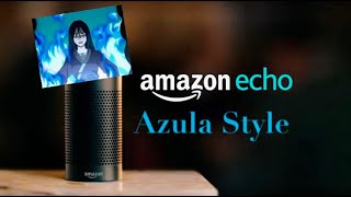 Amazon Echo: Azula Style ( Avatar the Last Airbender )