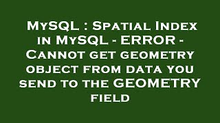MySQL : Spatial Index in MySQL - ERROR - Cannot get geometry object from data you send to the GEOMET Profile