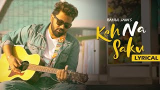 Keh Na Saku | Rahul Jain | Lyrical Video