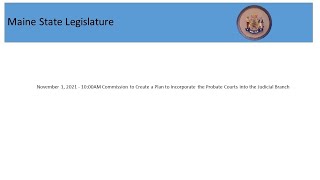 11/01/2021 Commission to Create a Plan to Incorporate the Probate Courts into the Judicial Branch