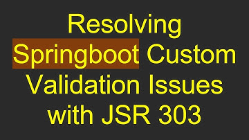 Resolving Springboot Custom Validation Issues with JSR 303