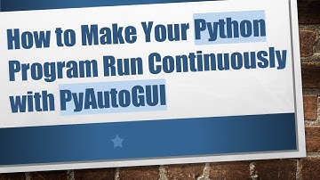 How to Make Your Python Program Run Continuously with PyAutoGUI