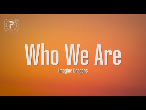 Imagine Dragons - Who We Are (Lyrics)