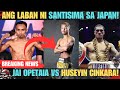ANG LABAN NI JEO SANTISIMA SA JAPAN BUKAS! | JAI OPETAI KONTRA HUSEYIN CINKARA!