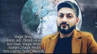 Vuqar Seda - Ölüb Artıq