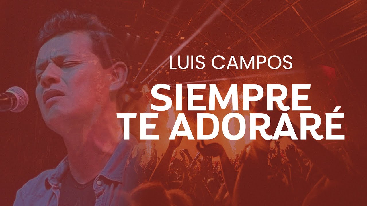 Luis Campos Siempre Te Adoraré YouTube