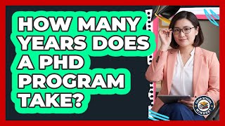 How Many Years Does A PhD Program Take?