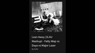 Lean Away (3LAU Mashup) - Fetty Wap vs Daya vs Major Lazer