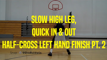 Slow High Leg, Quick In & Out Half-Cross Left Hand Finish Pt. 2 | Dre Baldwin
