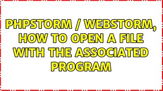 PHPStorm / Webstorm, how to open a file with the associated program (2 Solutions!!)