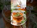 Rosemary Night Tea 🌿#rosemarytea #herbaltea #nighttea