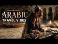 Arabic Travel Vibes | Luxury Desert Ambience | Mystical Arabic Beats | Premium Chill House