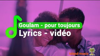 GOULAM - POUR TOUJOURS  ( lyrics vidéo )