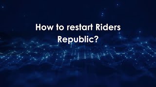 How to restart Riders Republic?