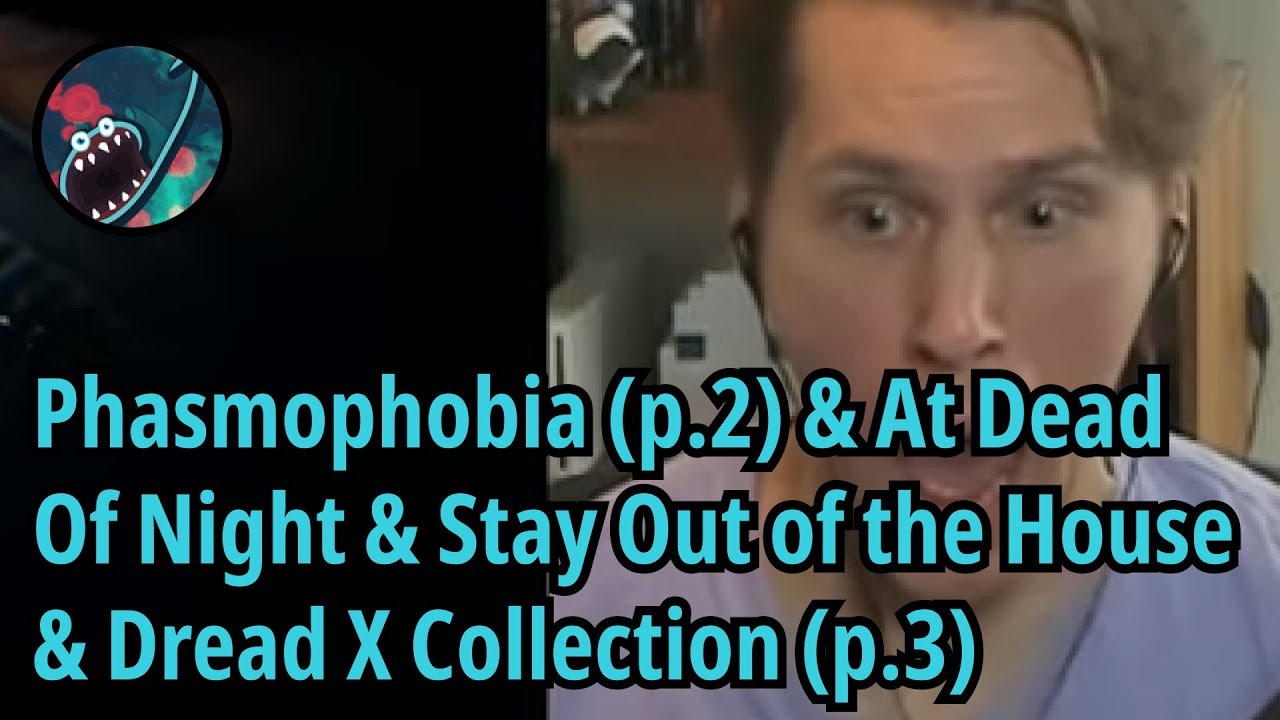 JS [wC] - Phasmophobia (p.2) & At Dead Of Night & Stay Out of the House & Dread X Collection (p.3)