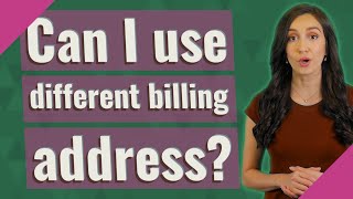 Can I use different billing address