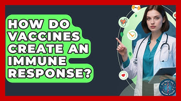 How Do Vaccines Create An Immune Response? - All About the Immune System
