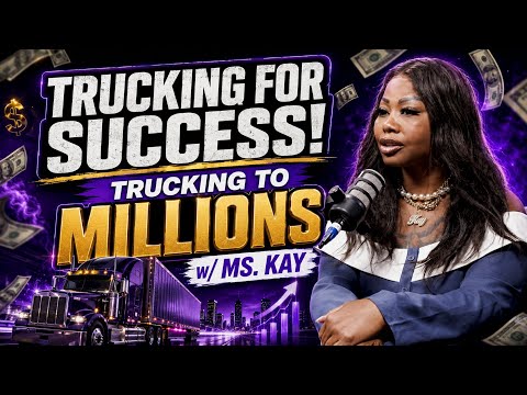 Trucking for Success ! Trucking to millions w/Ms. Kay