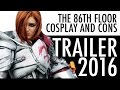 The 86th Floor Cosplay and Cons: TRAILER 2016