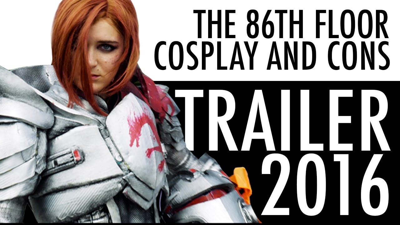 The 86th Floor Cosplay and Cons: TRAILER 2016
