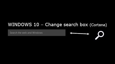 Windows 10 - Change search box or hide (Cortana)