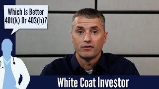 Which Is Better 401(k) vs. 403(b)? - The White Coat Investor - Basics