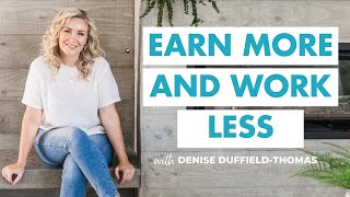 6 ways to make MORE money by working WAY less!