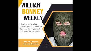 William Bonney Weekly: Organ harvesting, Prison officers jailed and how to defend yourself in Prison