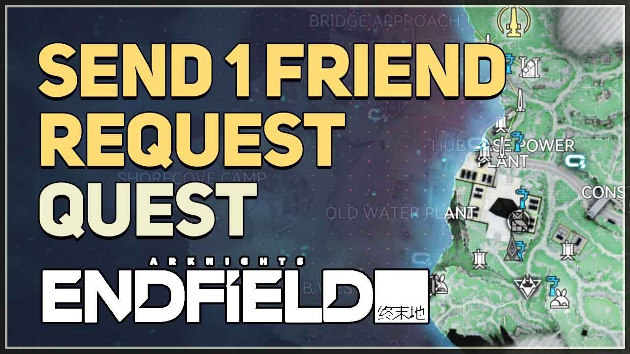 Send 1 friend request Arknights Endfield