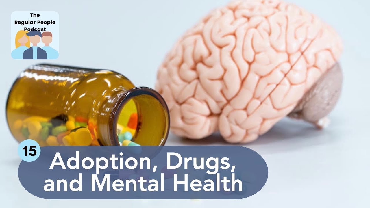 Adoption, Drugs, and Mental Health | The Regular People Podcast Ep. 15