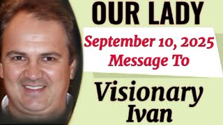 Our Lady's Extraordinary Message To Ivan September 10, 2025 | Medjugorje Message Profile