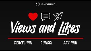 Views And Likes - Uneak Music, Peace2Irin, Jay-Rah, Junsix