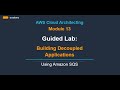 Guided lab: Building Decoupled Applications by Using Amazon SQS | Module 13|AWS Cloud Architecting