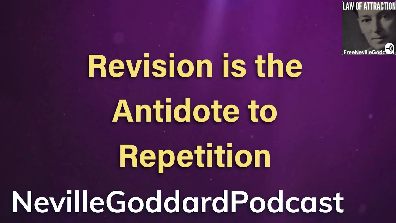 Revision is The Antidote to Repetition Neville Goddard Revision