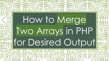How to Merge Two Arrays in PHP for Desired Output