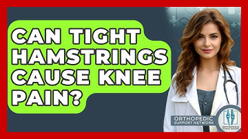 Can Tight Hamstrings Cause Knee Pain? - Orthopedic Support Network