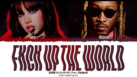 LISA 'FXCK UP THE WORLD (feat. Future)' Lyrics (리사 FXCK UP THE WORLD 가사) [Color Coded_Eng]