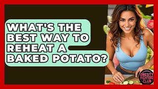 What's The Best Way To Reheat A Baked Potato? - Obesity Fighters Club