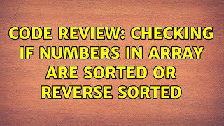Famous Code Review: Checking if numbers in array are sorted or reverse sorted (3 Solutions!!) Net Worth