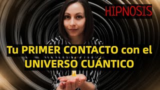 🌀 HIPNOSIS || Tu PRIMER CONTACTO con el UNIVERSO CUÁNTICO ✨