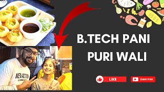 b tech pani puri wali | b tech pani puri wali ladki