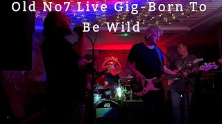 Old No7 Live Gig - Born To Be Wild
