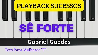 Sê Forte | Playback Tom Para Mulheres “F” Gabriel Guedes