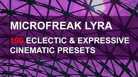 ARTURIA MICROFREAK - LYRA Preset Walkthrough - Ambient Performance and Patches, Ambient Cinematic