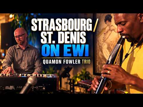 Quamon Fowler Trio performs Strasbourg / St. Denis on EWI