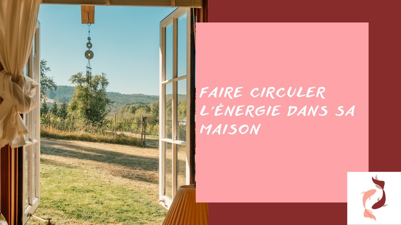Faire circuler l'énergie dans sa maison - YouTube