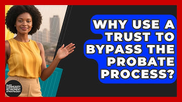 Why Use A Trust To Bypass The Probate Process? - Black Community Retirement Strategist