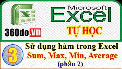 Microsoft Excel - Tự học Excel hiệu quả nhất. Bài 3 (phần 2): Hàm Sum, Max, Min, Average