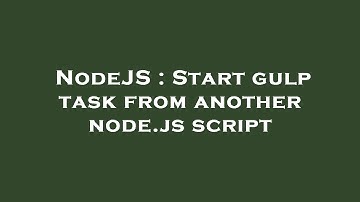 NodeJS : Start gulp task from another node.js script